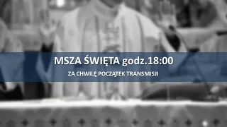 2020.04.16 - Msza Święta godz. 18:00 - Parafia pw. Świętego Wojciecha w Wyszkowie