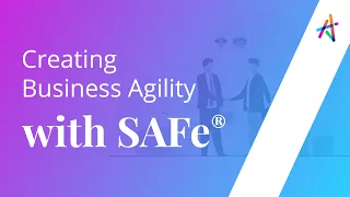 Creating Business Agility with SAFe® | Business Agility | Agile Product Delivery