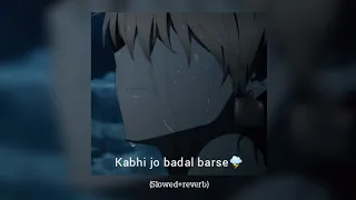 Kabhi jo badal barse - (slowed × reverb)_mood off | relax song |