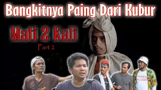 Mati 2 Kali Part 2 - Bangkitnya Paing Dari Kubur