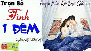 Truyện thầm kín đặc sắc nhât: Tình 1 Đêm - Nghe đọc truyện đêm khuya Việt Nam ngủ cực ngon