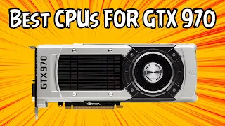 Top 5 Best CPU for GTX 970 in 2021