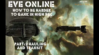 Eve Online How to Be Harder To Gank In High Sec Pt:2 Hauling and Transit.