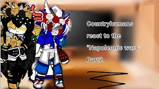 past countryhumans react to the Napoleonic wars Part 2 (Oversimplified)