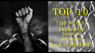Top 10: The Worst Forms of Torture Used in History That You Never Heard Of
