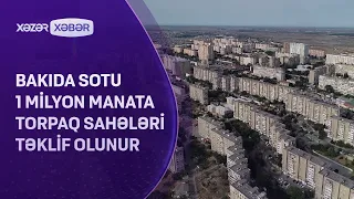 Bakıda sotu 1 milyon manata torpaq sahələri satılır