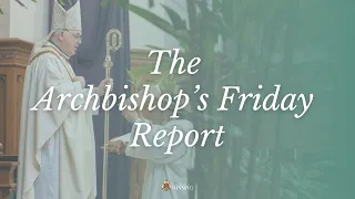 May 17, 2024: The Archbishop's Friday Report