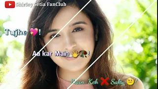 Shirley Setia WhatsApp status | Shirley Setia new WhatsApp status | Shirley Setia cute Status