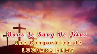 DANS LE SANG JÉSUS (Video Official) Rév. LOCHARD RÉMY (J’ai tourné mes yeux vers Jésus).