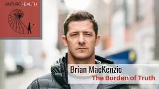 AnthroHealth - Brian MacKenzie - The Burden of Truth