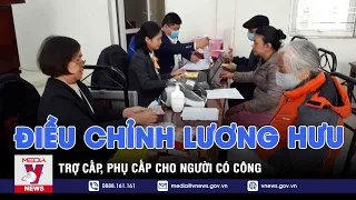 Điều chỉnh lương hưu, trợ cấp, phụ cấp cho người có công - VNEWS