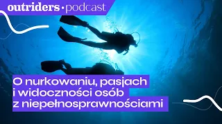 Nurkowanie a osoby z niepełnosprawnościami: aktywizacja, widoczność i praktyka | Outriders Podcast