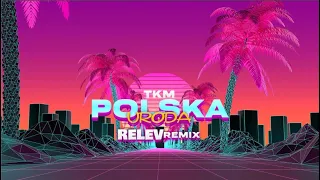 TKM - Polska uroda (RELEV Remix)
