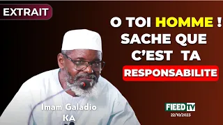 Imam Galadio KA : O toi homme ! Sache que c'est ta responsabilité.