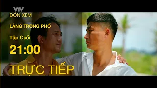 TRỰC TIẾP VTV1 | TẬP 29 (Cuối): Làng Trong Phố