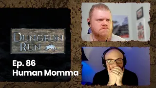 The Dungeon Run - Episode 86: Human Momma