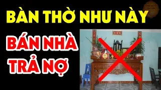 6 Điều Kiêng Kỵ Trên Bàn Thờ Phải Tuyệt Đối Tránh Kẻo Tán Gia Bại Sản, Tiền Bạc Đội Nón Ra Đi