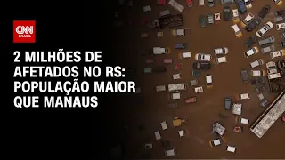 2 milhões de afetados no RS: População maior que Manaus | BRASIL MEIO-DIA