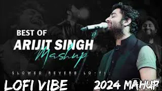 Arijit Singh Love Mashup || The All New  Mashup 2024 || lofi Vibe