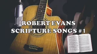 PRAISE AND WORSHIP SONGS by ROBERT EVANS - SCRIPTURE SONGS #1 Full album