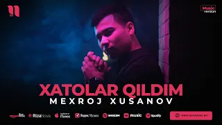 Mexroj Xusanov - Xatolar qildim (audio 2023)