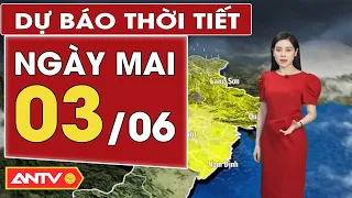 Dự báo thời tiết ngày mai 3/6: Bắc bộ nắng nóng gián đoạn; Nam bộ chiều tối có mưa giông | ANTV