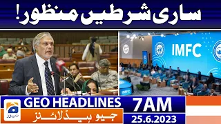 Geo News Headlines 7 AM | Accept all IMF conditions | 25th June 2023