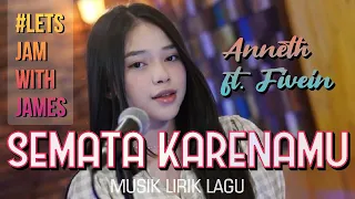 SEMATA KARENAMU (cover) - Anneth ft. Fivein #LetsJamWithJames - Video Lirik Lagu