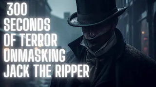 300  Seconds of Terror:  Unmasking  Jack the Ripper