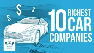 Top 10 Richest Car Companies In The World
