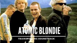 Atomic Blondie //  Trainspotting Soundtrack