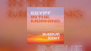 Egypt - In The Morning (Imbue Edit)