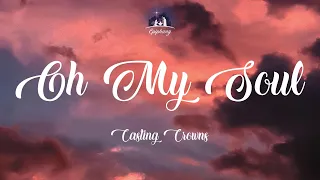 Oh My Soul - Casting Crowns (Lyrics)