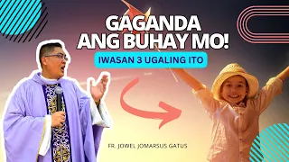 *GAGANDA ANG BUHAY MO!* IWASAN 3 UGALING ITO II INSPIRING HOMILY II FR. JOWEL JOMARSUS GATUS