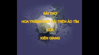 Bài thơ Hoa trắng thôi cài trên áo tím | Kiên Giang