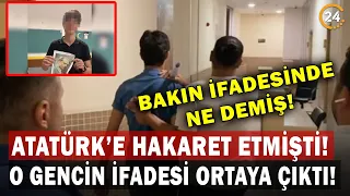 Atatürk'e Hakaret Etmişti! Bakın İfadesinde Ne Ortaya Çıktı!