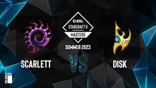 SC2 - Scarlett vs. DisK - ESL SC2 Masters: Summer 2023 Americas Regionals - Swiss Round 4