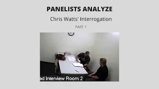 PART 1: Panelists Analyze Chris Watts Interrogation