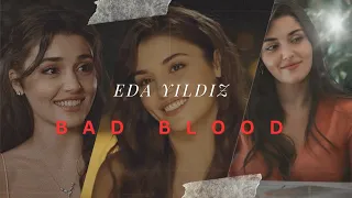 EDA YILDIZ || Bad blood