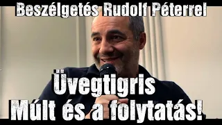 Üvegtigris 4.| Beszélgetés Rudolf Péterrel a múltról és a folytatásról !!!!!