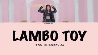 TON CHANSEYMA(តន់​ ច័ន្ទ​សីម៉ា) - Lambo Toy Lyrics (KH/ROM/ENG)