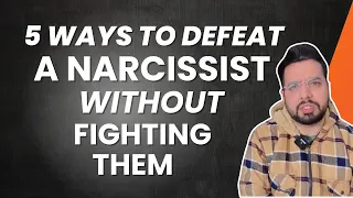 5 Ways To Defeat a Narcissist without Fighting Them