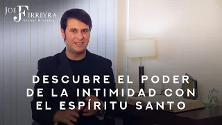 Descubre El Poder De La Intimidad Con El Espíritu Santo. - Joe Ferreyra