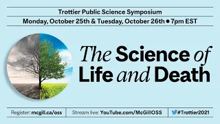 2021 Trottier Public Science Symposium: The Science of Life and Death Part 1