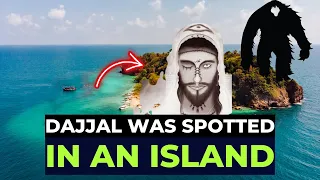 DAJJAL WAS SPOTTED IN AN ISLAND ! TRUE STORY !