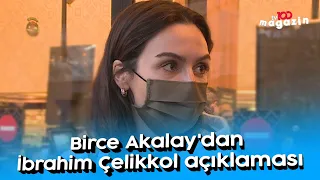 Birce Akalay'dan İbrahim Çelikkol açıklaması