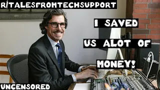 r/talesfromtechsupport | Ep. 29 | "I saved us alot of money!"