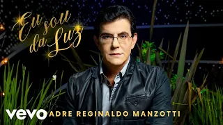 Padre Reginaldo Manzotti - Eu Sou Da Luz