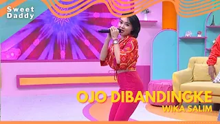 Ojo Dibandingke | Wika Salim | SWEET DADDY (6/9/22)