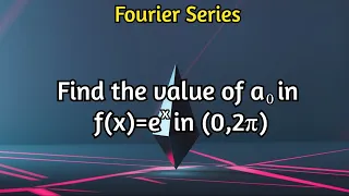 find the value of a0 in f(x)=e^x in (0,2π)|fourier series